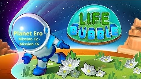 Life Bubble Android Gameplay Pt. 7  Planet Ero Mission 12 - Mission 16