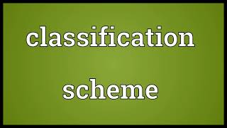 Classification scheme Meaning