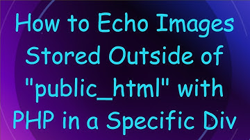 How to Echo Images Stored Outside of "public_html" with PHP in a Specific Div