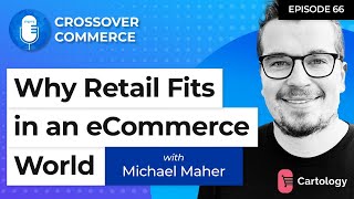 How Retail Fits In An Ecommerce Worldcartologyep 65
