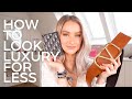 HOW TO LOOK LUXURIOUS ON A BUDGET | LUXURY HACKS | INTHEFROW