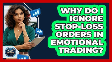 Why Do I Ignore Stop-loss Orders In Emotional Trading? - Stock and Options Playbook