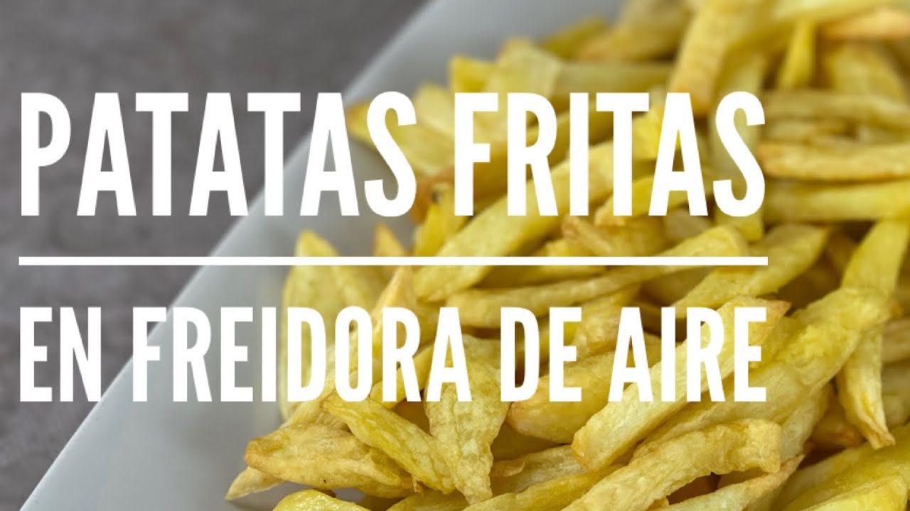 Como hacer patatas fritas en freidora de aire