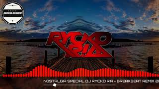 NOSTALGIA SPECIAL DJ RYCKO RIA - BREAKBEAT REMIX 2018 [OK_MI]