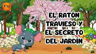 EL RATÓN TRAVIESO Y EL SECRETO DEL JARDÍN/Historias cortas infantiles para inspirar.