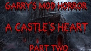 Garry's Mod Horror Map - A Castle's Heart : Part Two