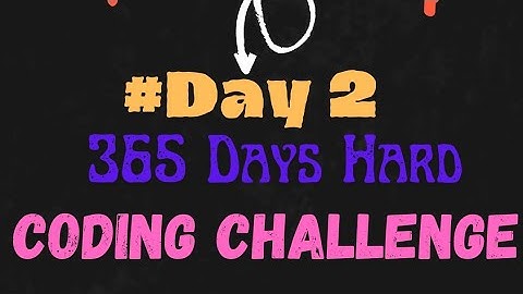 Day 2 of 365 Days Hard Coding Challenge| Mr Code Your Decncy | Google | Microsoft | Amazon