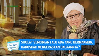 Sholat Sendirian Lalu Ada yang Bermakmum, Haruskah Mengeraskan Bacaannya? | Buya Yahya Menjawab