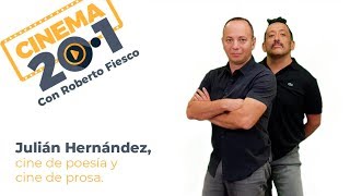 Julián Hernández, cine de poesía y cine de prosa. Cinema 20.1 con Roberto Fiesco