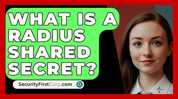 What Is A RADIUS Shared Secret? - SecurityFirstCorp.com