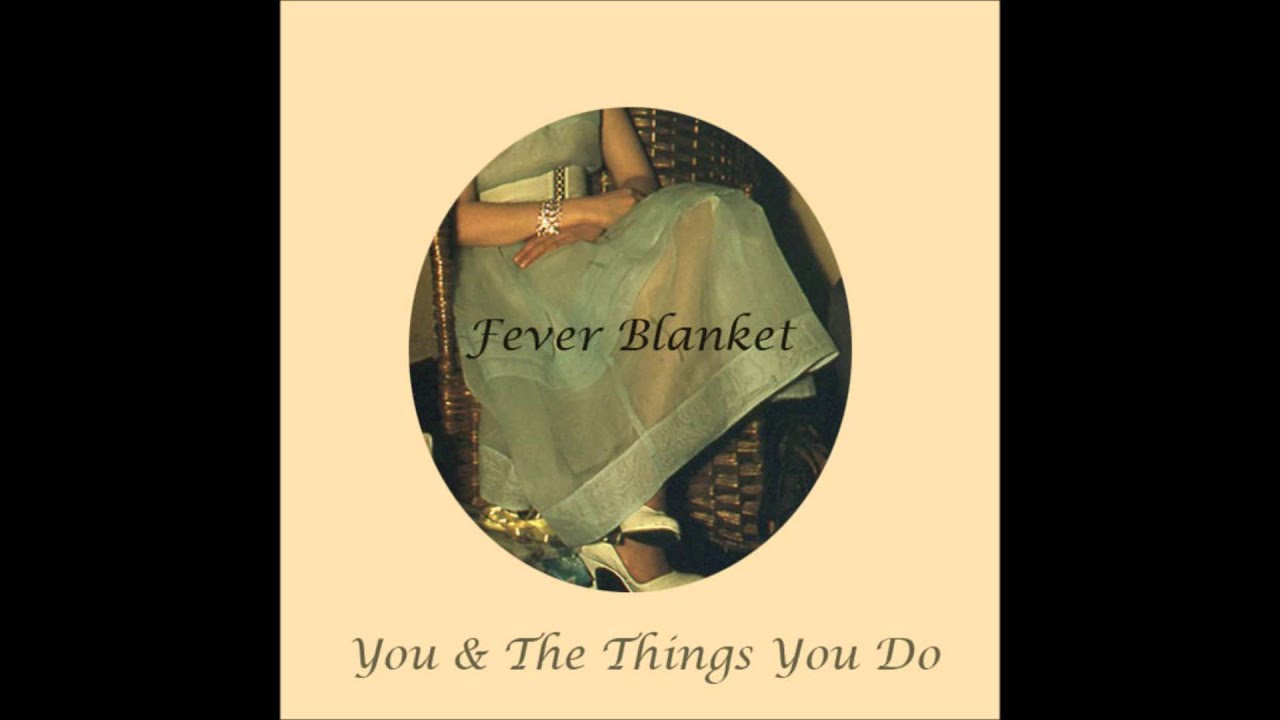 Fever Blanket - You & The Things You Do