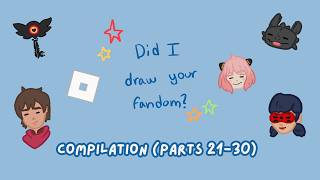 Did I Draw Your Fandom Compilation - Parts 21-30