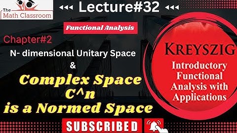 Functional analysis Ch#2 n-dimensional Unitary space & Complex space C^n is a Normed Space.