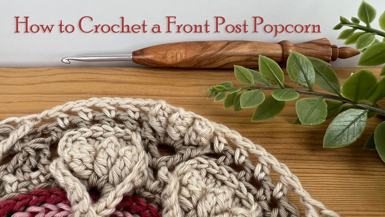 How to Crochet a Front Post Popcorn Stitch