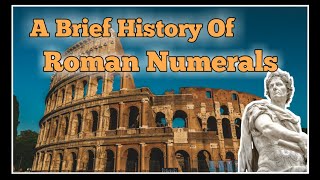 A Brief History of Roman Numerals