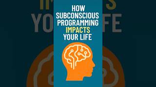 How Subconscious Programming Impacts Your Life 