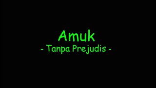 Amuk - Tanpa Prejudis