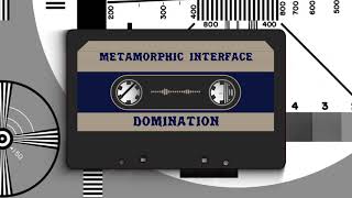 METAMORPHIC INTERFACE - DOMINATION