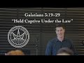 Held Captive Under the Law: Galatians: 3:19-29