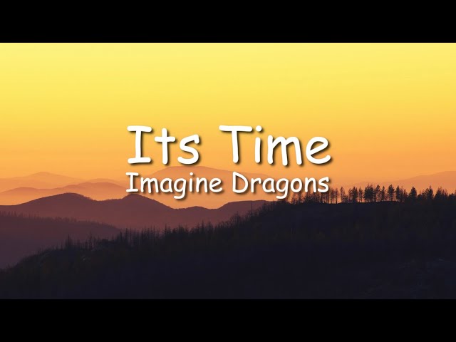 Imagine Dragons - Its Time ( Lyric ) class=