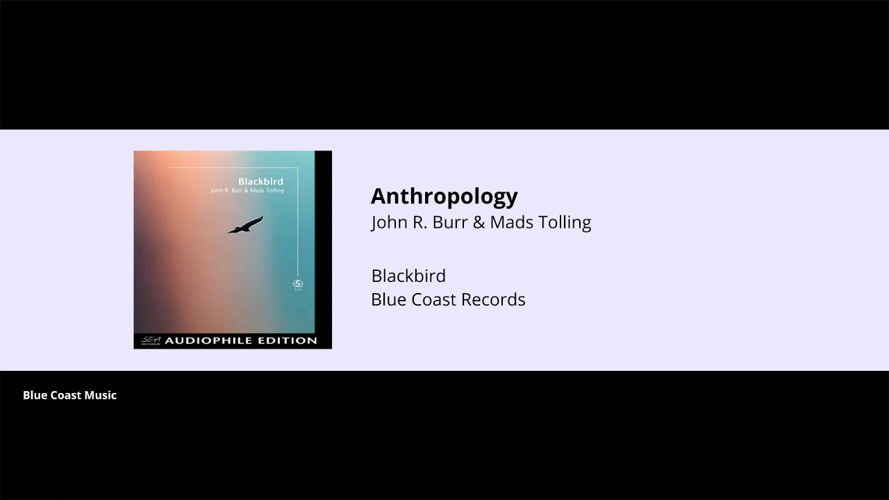 Watch John R. Burr & Mads Tolling - Anthropology - Blackbird - 05 on YouTube Watch John R. Burr & Mads Tolling - Anthropology - Blackbird - 05 on YouTube