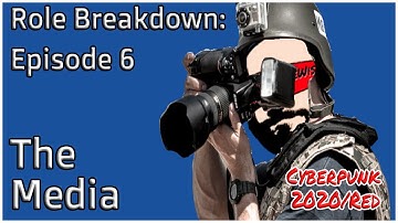 The Media - Role Breakdown Episode 6 For Cyberpunk 2020 and Red
