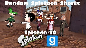 【Splatoon GMOD】 Random Splatoon Shorts 『Episode Ⅹ』 『SEASON 1 FINALE』