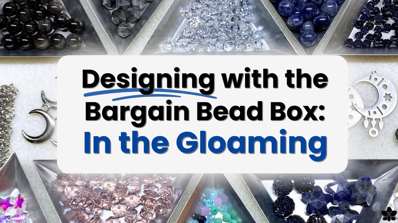 Designing with the Bargain Bead Box | In the Gloaming | September ‘26