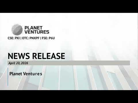 🗞️ NEWS ➠ April 20, 2026 // Planet Ventures Inc (CSE: PXI) (OTC: PNXPF) (FSE: P6U)