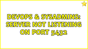 DevOps & SysAdmins: server not listening on port 5432