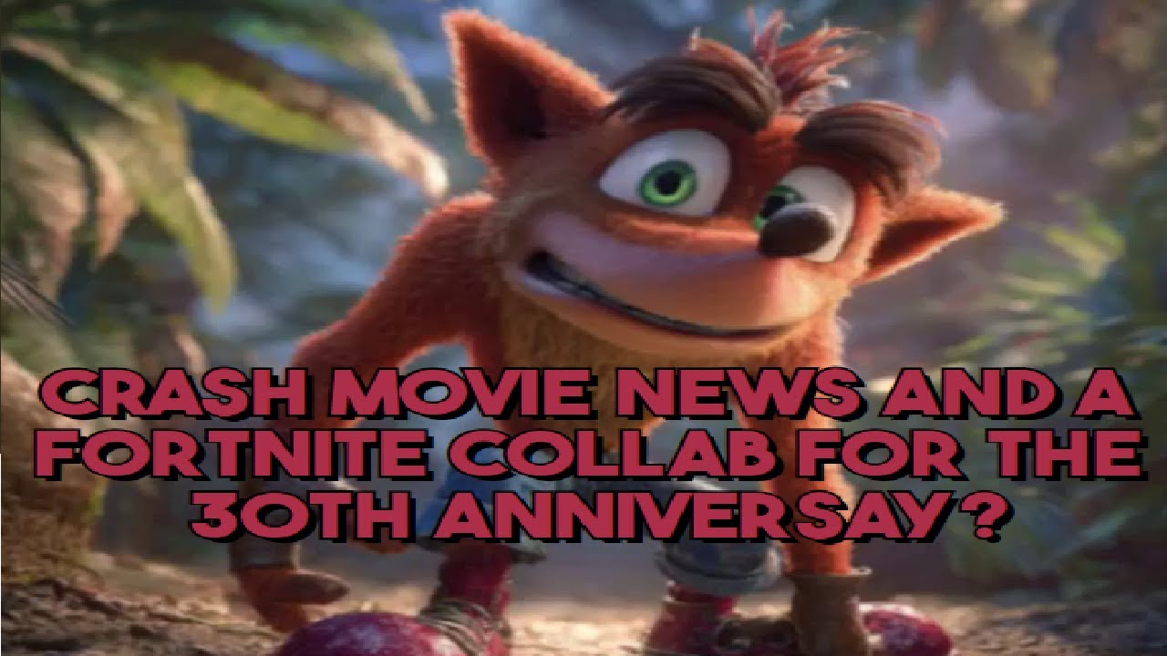 Crash Bandicoot Movie news, collab with Fortnite, 30th Anniversary News!