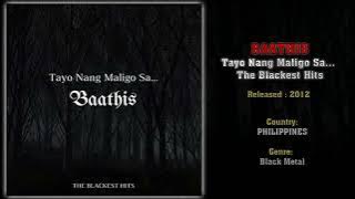 Baathis (PHI) - Tayo Nang Maligo Sa... - The Blackest Hits (Full Album) 2012