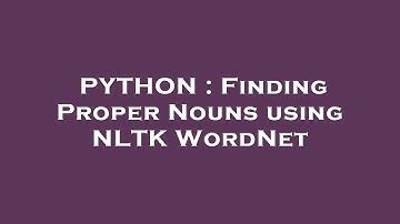 PYTHON : Finding Proper Nouns using NLTK WordNet