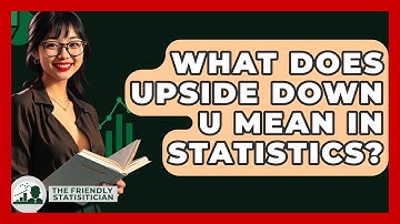 What Does Upside Down U Mean In Statistics? - The Friendly Statistician