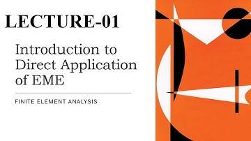 Direct Application of EME | Introduction | Basic Concepts | Finite Element Analysis | L-1