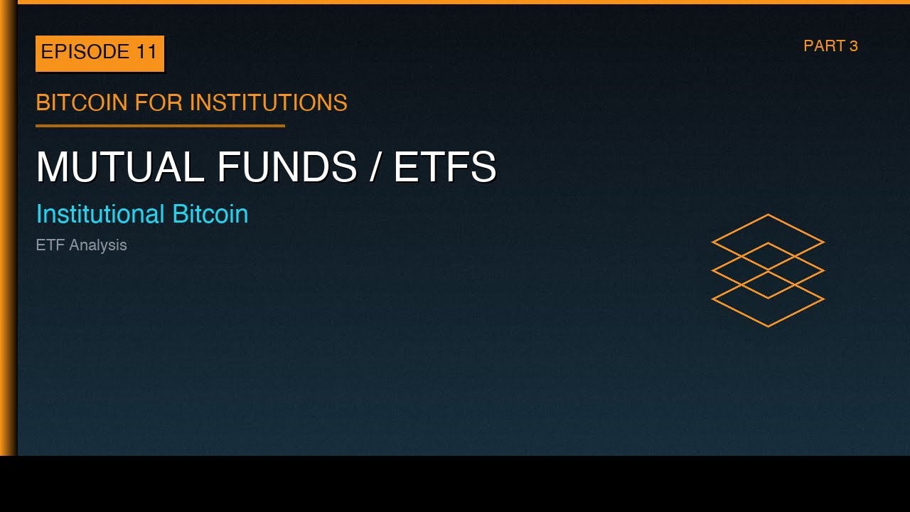 Bitcoin for Institutions Ep 11: Mutual Funds / ETFs