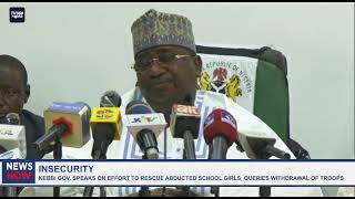 Insecurity: Kebbi Gov speaks on effort to rescue abducted school girls, queries withdrawal of troops