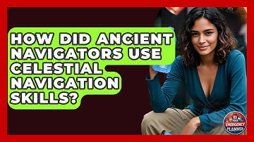 How Did Ancient Navigators Use Celestial Navigation Skills? - Your Emergency Planner