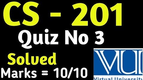 CS - 201  | Quiz No 3 | Vu Solved Quiz 2023 | Vu Solved Quiz |