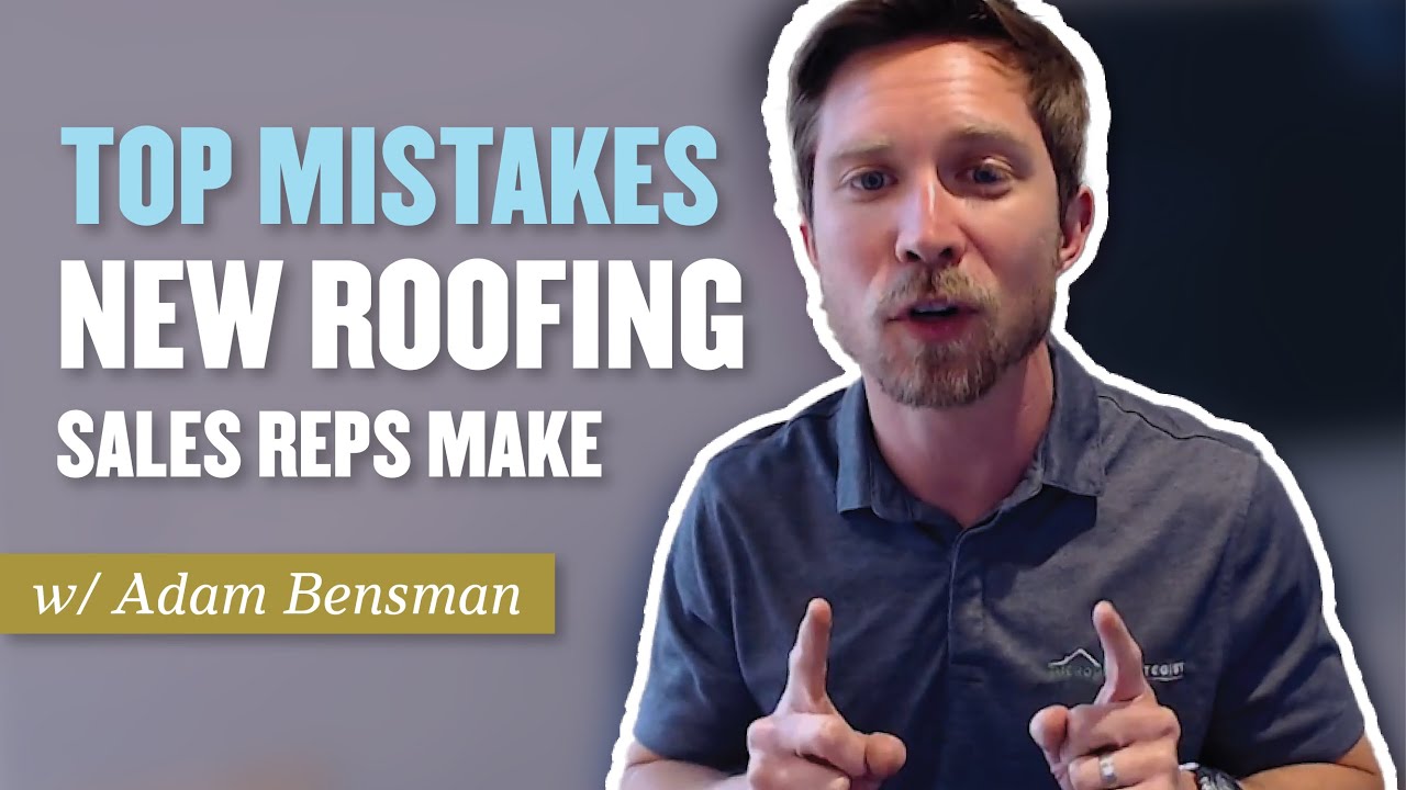 Top Beginner Roofing Sales Rep Mistakes w/ Adam Bensman of The Roof