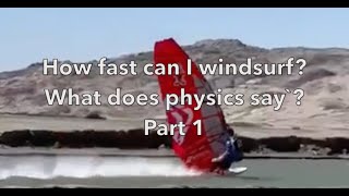How fast can I windsurf? What does physics say? Part 1