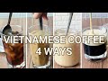 Vietnamese Coffee 4 Ways / 4 kiểu cafe Việt Nam