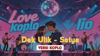 Satya - Dek Ulik (versi koplo) 