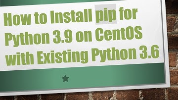 How to Install pip for Python 3.9 on CentOS with Existing Python 3.6