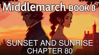 Middlemarch by George Eliot | Book 8: Sunset and Sunrise - Chapter 80 | Audiobook