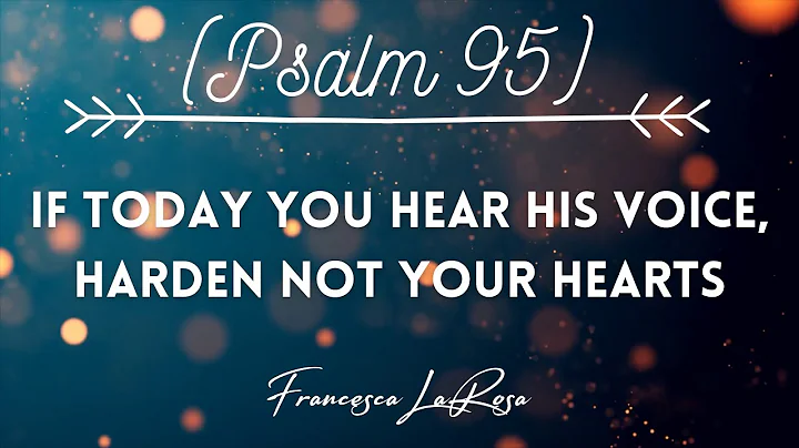 Psalm 95 - If Today You Hear His Voice, Harden Not Your Hearts - Francesca LaRosa (Lyric Video)