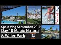 SPAIN TRAVEL VLOG 2019 : Day 10 Magic Natura day 2 and WATERPARK!!