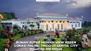 RUMAH 100 MILYAR SUPER MEWAH VIEW KEREN LOKASI PALING TINGGI DI SENTUL CITY