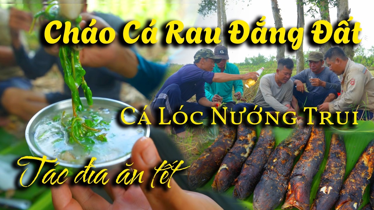 Tác Đìa Ăn Tết - Cháo Cá Rau Đắng Đất - Cá Nướng Trui | Ngược Dòng Ký Ức | Tập 50