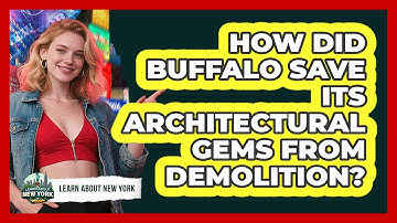 How Did Buffalo Save Its Architectural Gems From Demolition? - Learn About New York